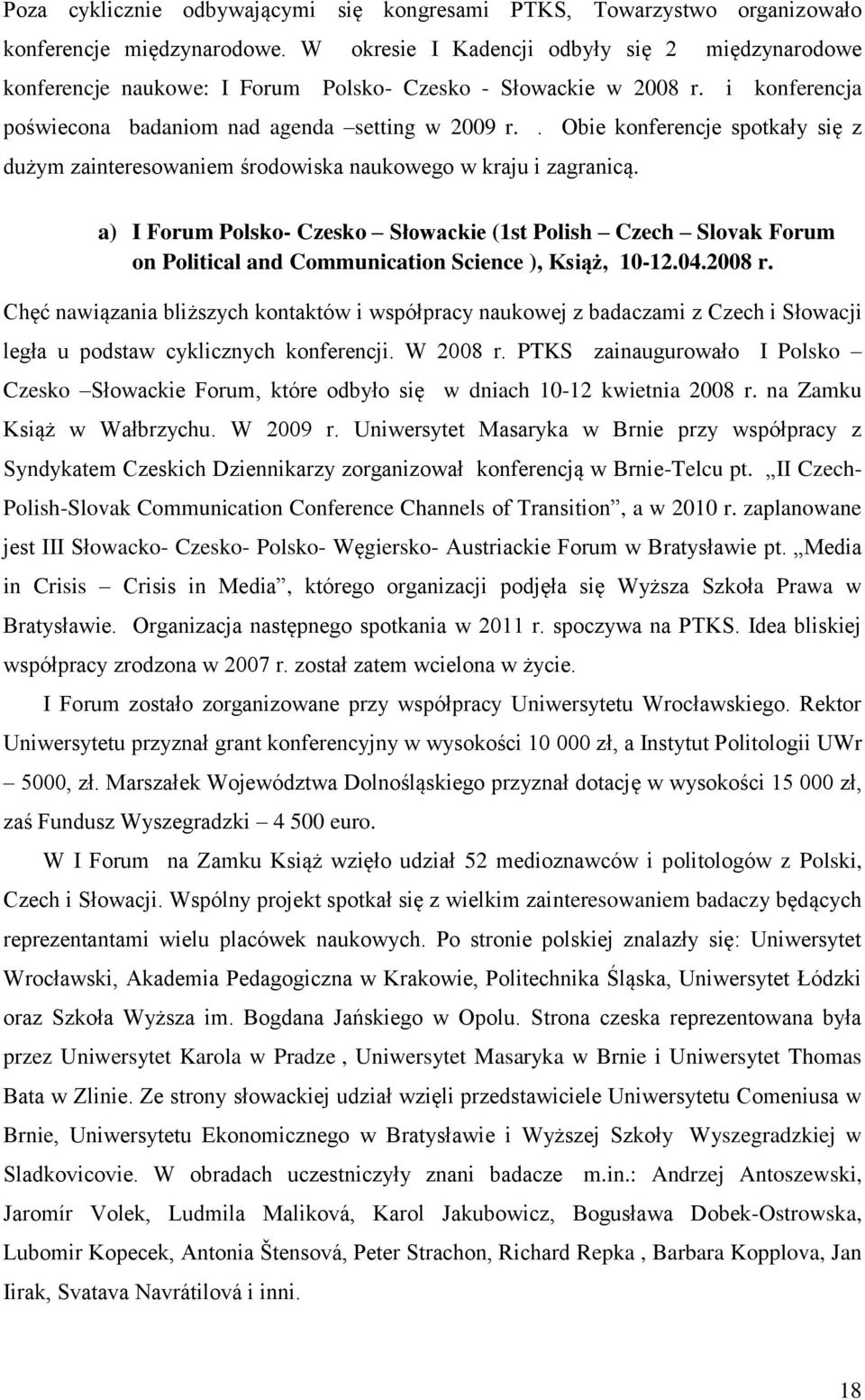 . Obie konferencje spotkały się z dużym zainteresowaniem środowiska naukowego w kraju i zagranicą.