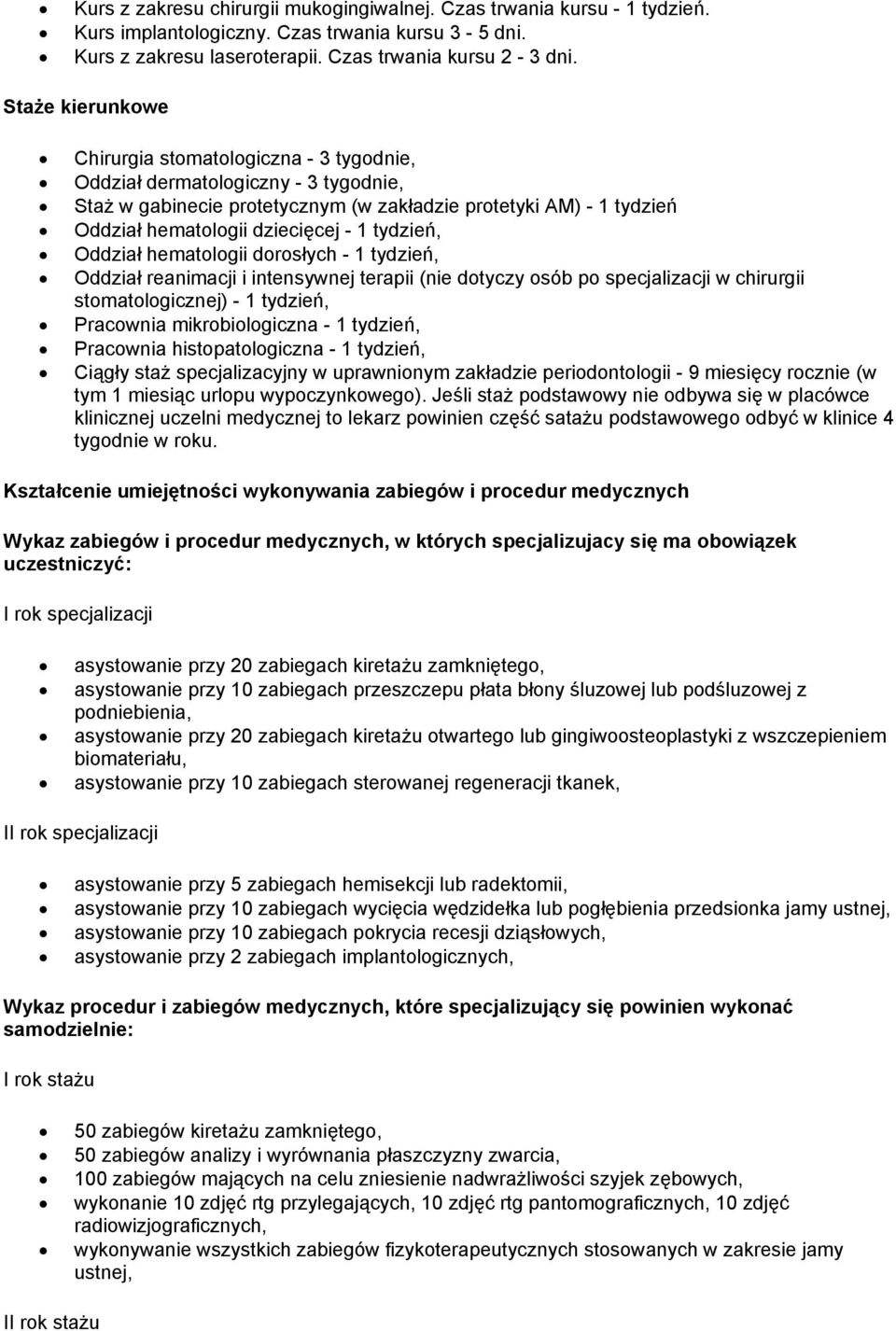 tydzień, Oddział hematologii dorosłych - 1 tydzień, Oddział reanimacji i intensywnej terapii (nie dotyczy osób po specjalizacji w chirurgii stomatologicznej) - 1 tydzień, Pracownia mikrobiologiczna -