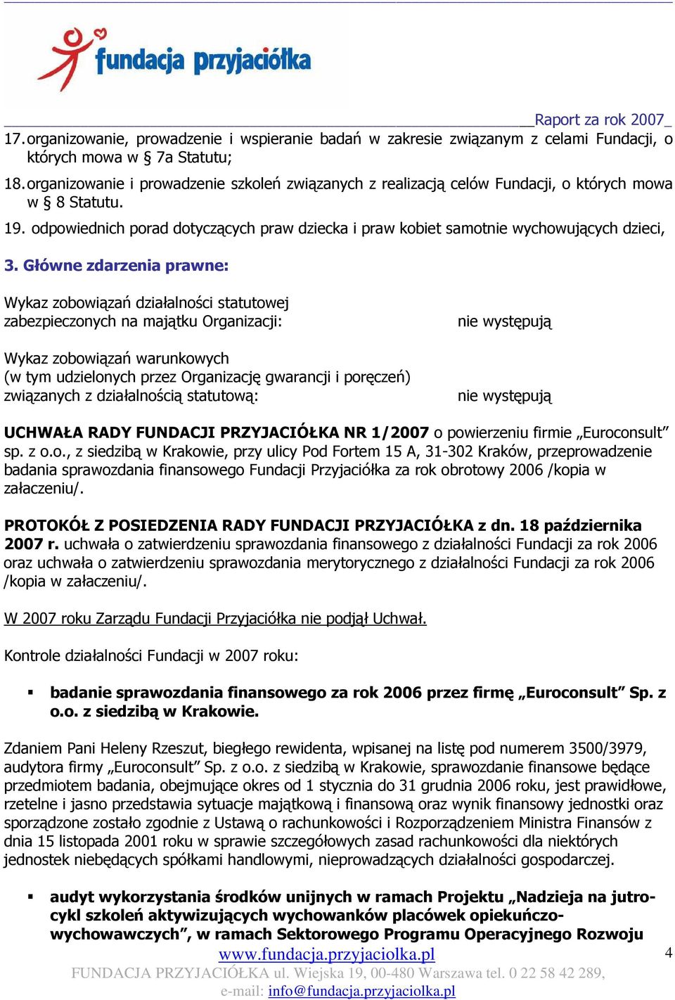 Główne zdarzenia prawne: Wykaz zobowiązań działalności statutowej zabezpieczonych na majątku Organizacji: Wykaz zobowiązań warunkowych (w tym udzielonych przez Organizację gwarancji i poręczeń)