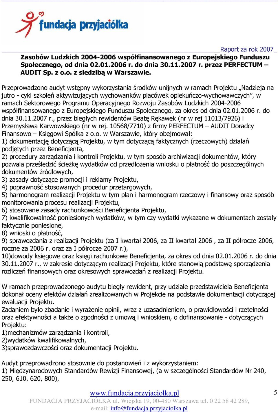 Programu Operacyjnego Rozwoju Zasobów Ludzkich 2004-2006 współfinansowanego z Europejskiego Funduszu Społecznego, za okres od dnia 02.01.2006 r. do dnia 30.11.2007 r.