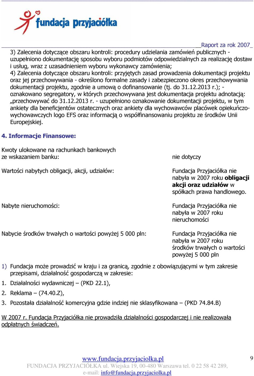 zabezpieczono okres przechowywania dokumentacji projektu, zgodnie a umową o dofinansowanie (tj. do 31.12.2013 r.