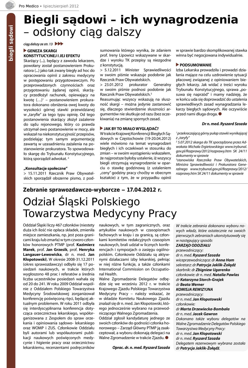 Po przeprowadzonych czynnościach oraz przygotowaniu żądanej opinii, skarżący przedłożył rachunek, opiewający na kwotę ( ) 1 postanowieniem prokuratora dokonano obniżenia owej kwoty do wysokości