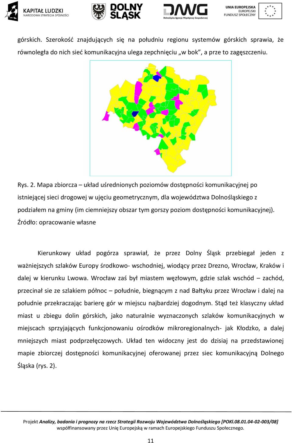 tym gorszy poziom dostępności komunikacyjnej).