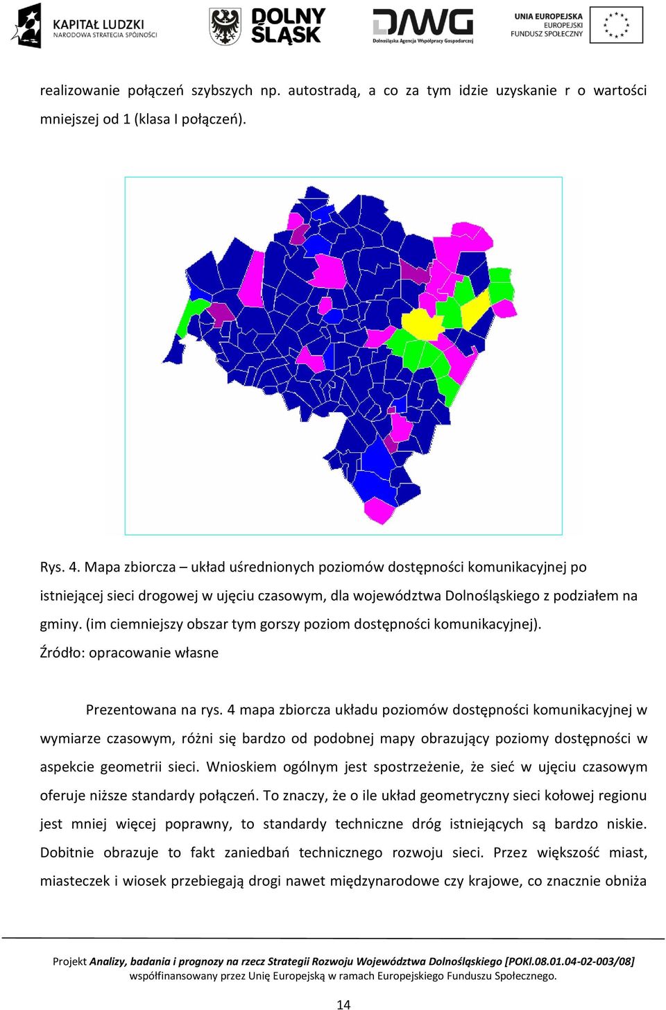 (im ciemniejszy obszar tym gorszy poziom dostępności komunikacyjnej). Źródło: opracowanie własne Prezentowana na rys.