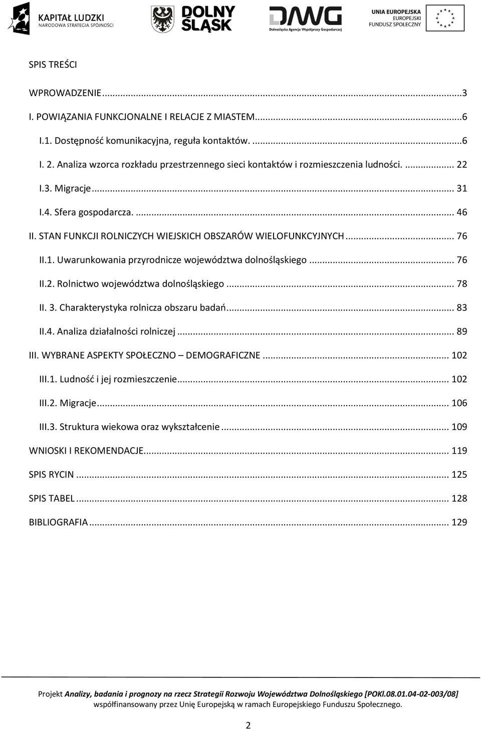 STAN FUNKCJI ROLNICZYCH WIEJSKICH OBSZARÓW WIELOFUNKCYJNYCH... 76 II.1. Uwarunkowania przyrodnicze województwa dolnośląskiego... 76 II.2. Rolnictwo województwa dolnośląskiego... 78 II. 3.