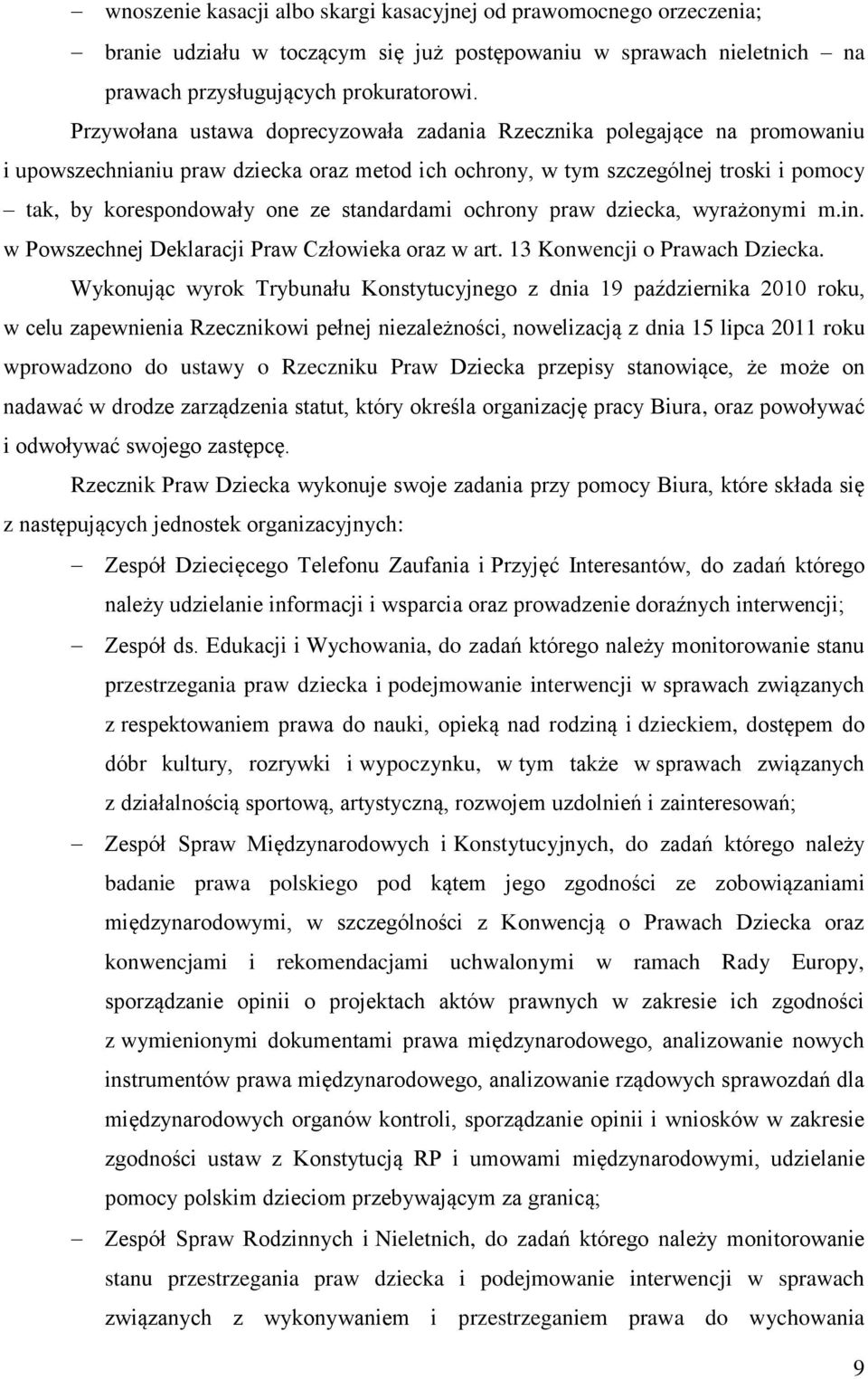 standardami ochrony praw dziecka, wyrażonymi m.in. w Powszechnej Deklaracji Praw Człowieka oraz w art. 13 Konwencji o Prawach Dziecka.