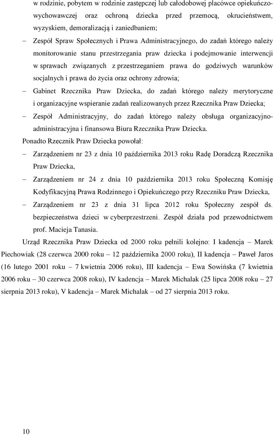 warunków socjalnych i prawa do życia oraz ochrony zdrowia; Gabinet Rzecznika Praw Dziecka, do zadań którego należy merytoryczne i organizacyjne wspieranie zadań realizowanych przez Rzecznika Praw