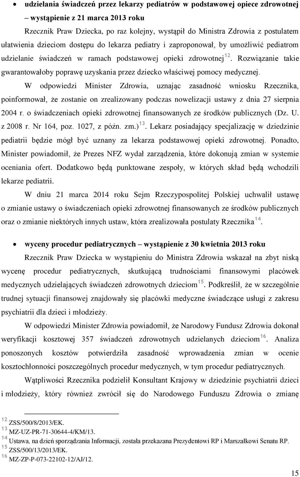 Rozwiązanie takie gwarantowałoby poprawę uzyskania przez dziecko właściwej pomocy medycznej.