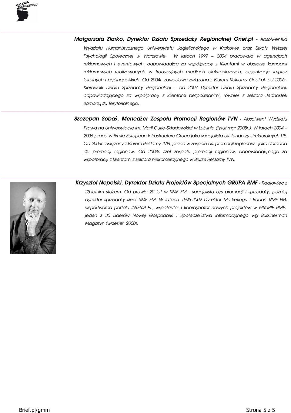 organizacj imprez lokalnych i ogólnopolskich. Od 2004r. zawodowo zwizana z Biurem Reklamy Onet.pl, od 2006r.