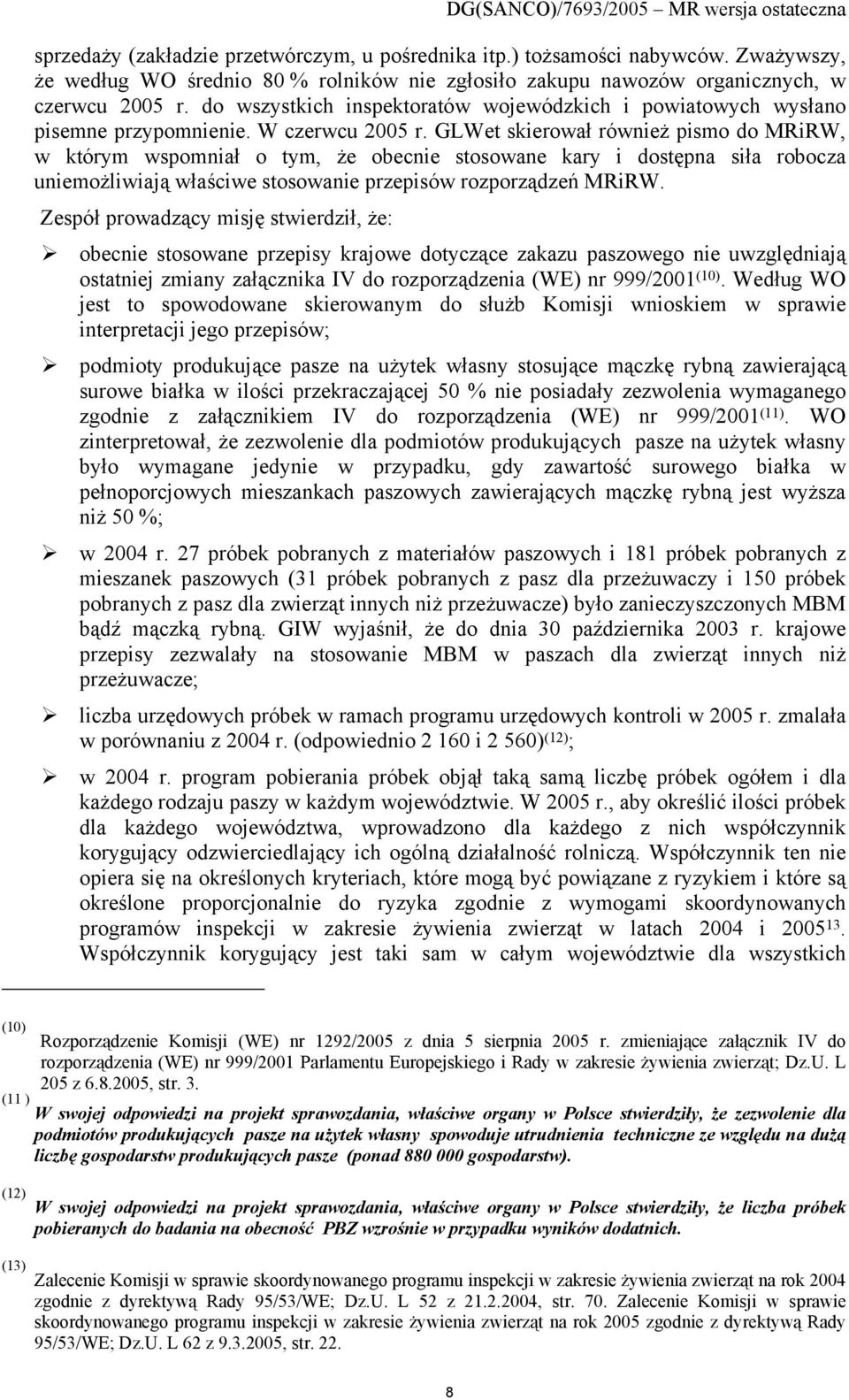 GLWet skierował również pismo do MRiRW, w którym wspomniał o tym, że obecnie stosowane kary i dostępna siła robocza uniemożliwiają właściwe stosowanie przepisów rozporządzeń MRiRW.