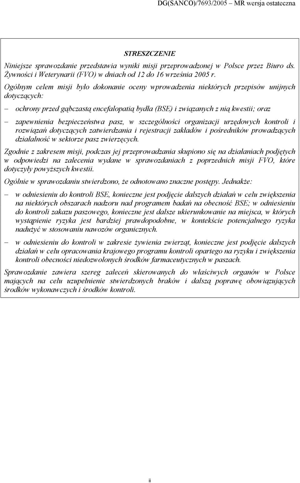 bezpieczeństwa pasz, w szczególności organizacji urzędowych kontroli i rozwiązań dotyczących zatwierdzania i rejestracji zakładów i pośredników prowadzących działalność w sektorze pasz zwierzęcych.