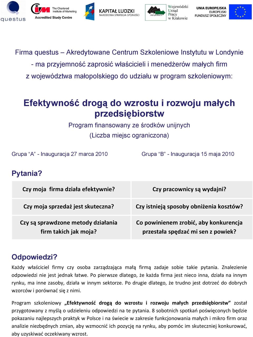 2010 Pytania? Czy moja firma działa efektywnie? Czy moja sprzedaż jest skuteczna? Czy są sprawdzone metody działania firm takich jak moja? Czy pracownicy są wydajni?