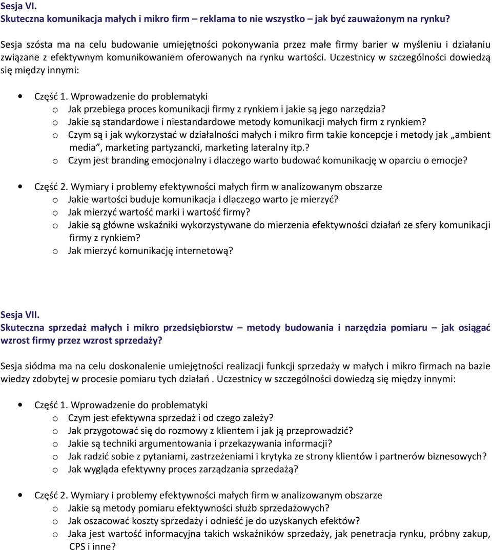 Uczestnicy w szczególności dowiedzą się między innymi: o Jak przebiega proces komunikacji firmy z rynkiem i jakie są jego narzędzia?