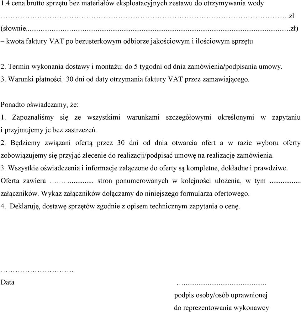 Zapoznaliśmy się ze wszystkimi warunkami szczegółowymi określonymi w zapytaniu i przyjmujemy je bez zastrzeżeń. 2.