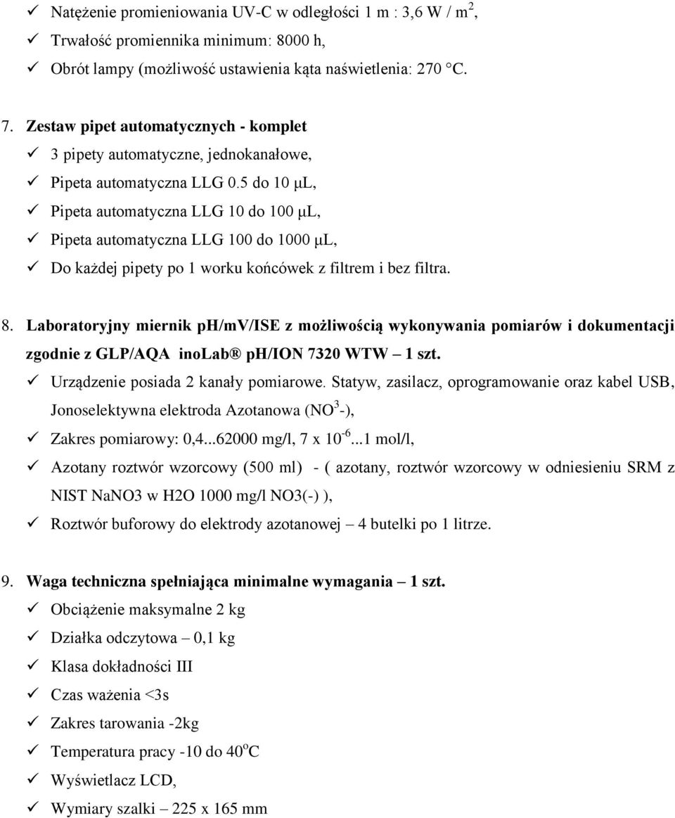 5 do 10 μl, Pipeta automatyczna LLG 10 do 100 μl, Pipeta automatyczna LLG 100 do 1000 μl, Do każdej pipety po 1 worku końcówek z filtrem i bez filtra. 8.