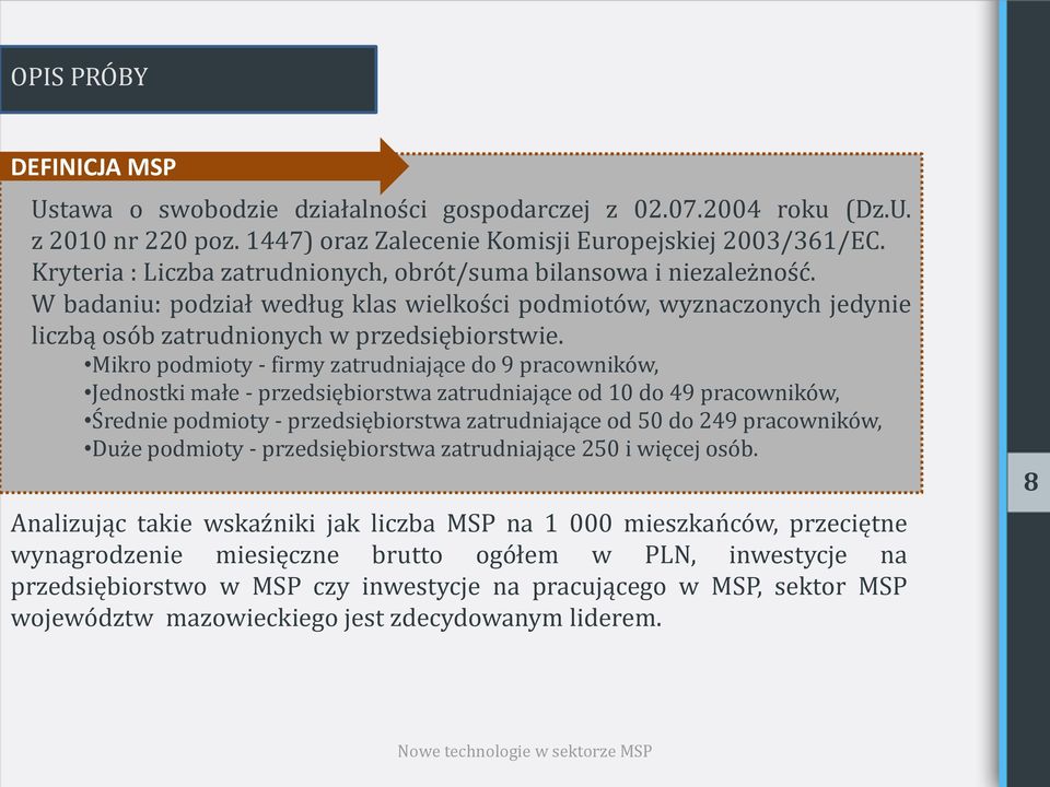 Mikro podmioty - firmy zatrudniające do 9 pracowników, Jednostki małe - przedsiębiorstwa zatrudniające od 10 do 49 pracowników, Średnie podmioty - przedsiębiorstwa zatrudniające od 50 do 249