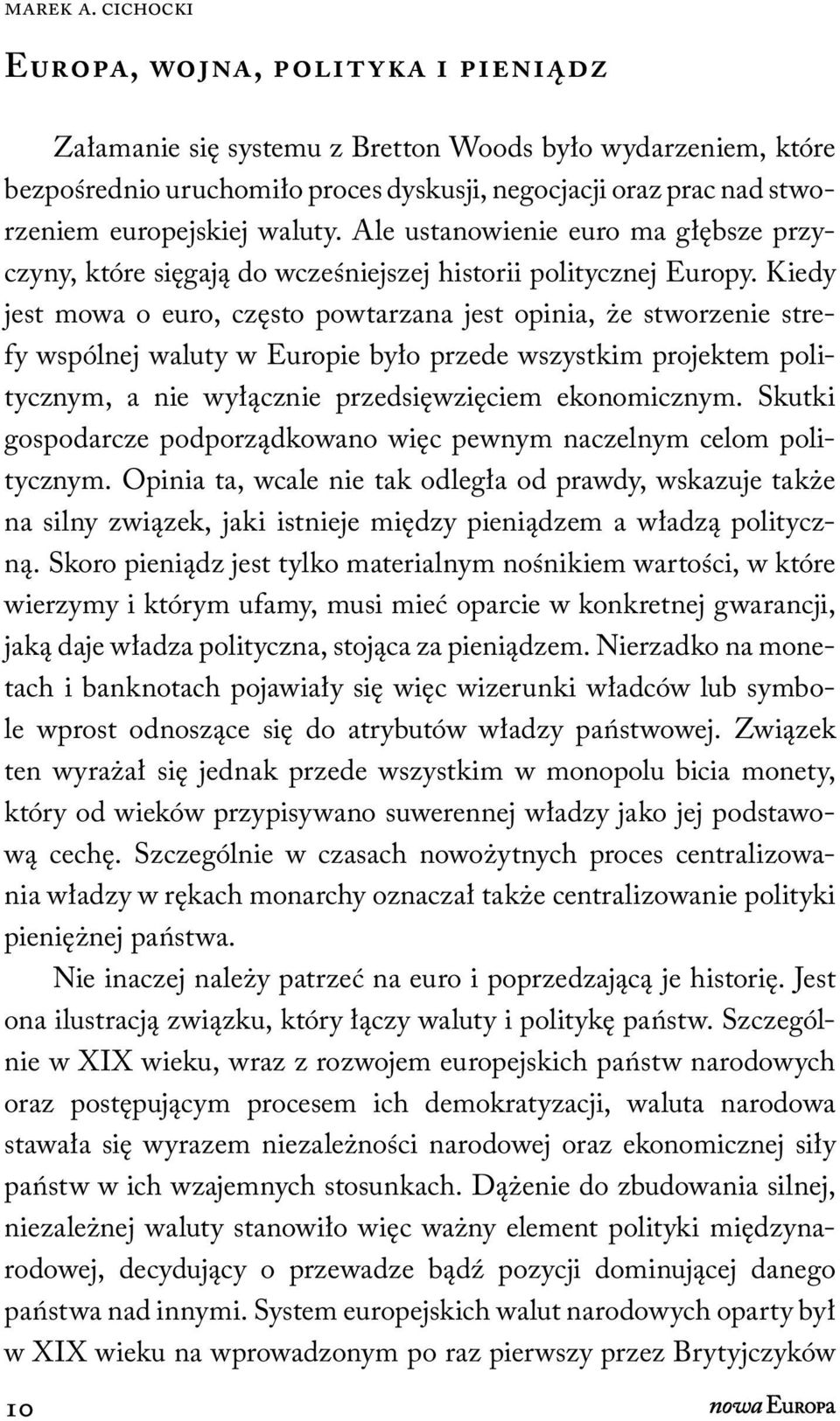 waluty. Ale ustanowienie euro ma głębsze przyczyny, które sięgają do wcześniejszej historii politycznej Europy.