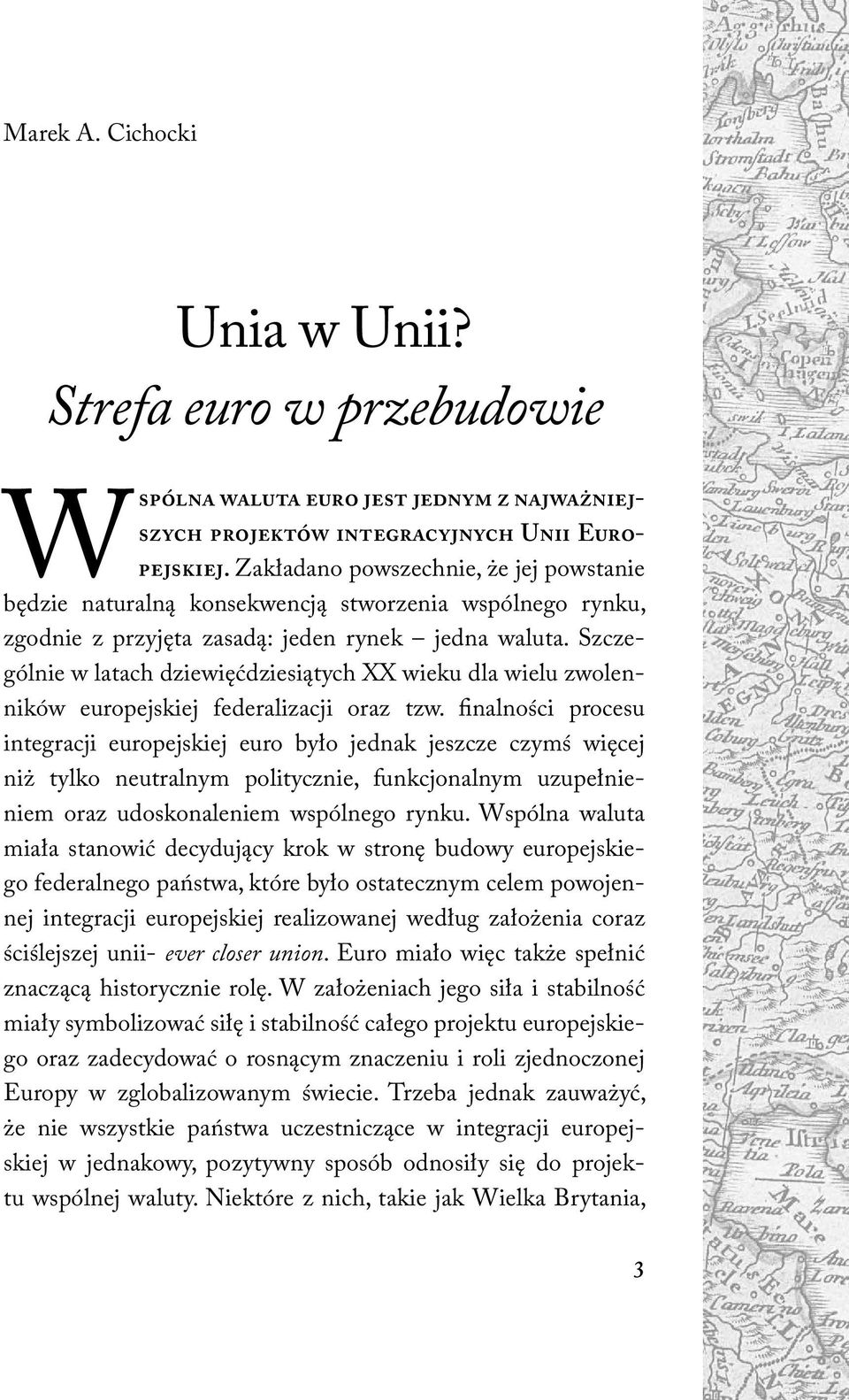 Szczególnie w latach dziewięćdziesiątych XX wieku dla wielu zwolenników europejskiej federalizacji oraz tzw.