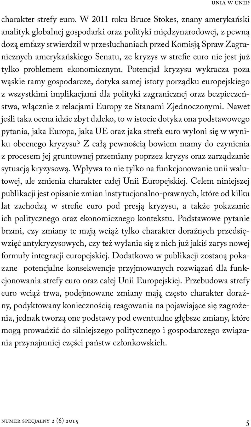 amerykańskiego Senatu, ze kryzys w strefie euro nie jest już tylko problemem ekonomicznym.