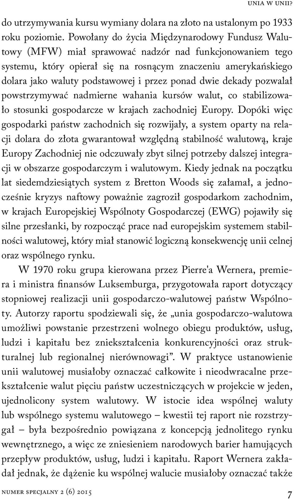 przez ponad dwie dekady pozwalał powstrzymywać nadmierne wahania kursów walut, co stabilizowało stosunki gospodarcze w krajach zachodniej Europy.