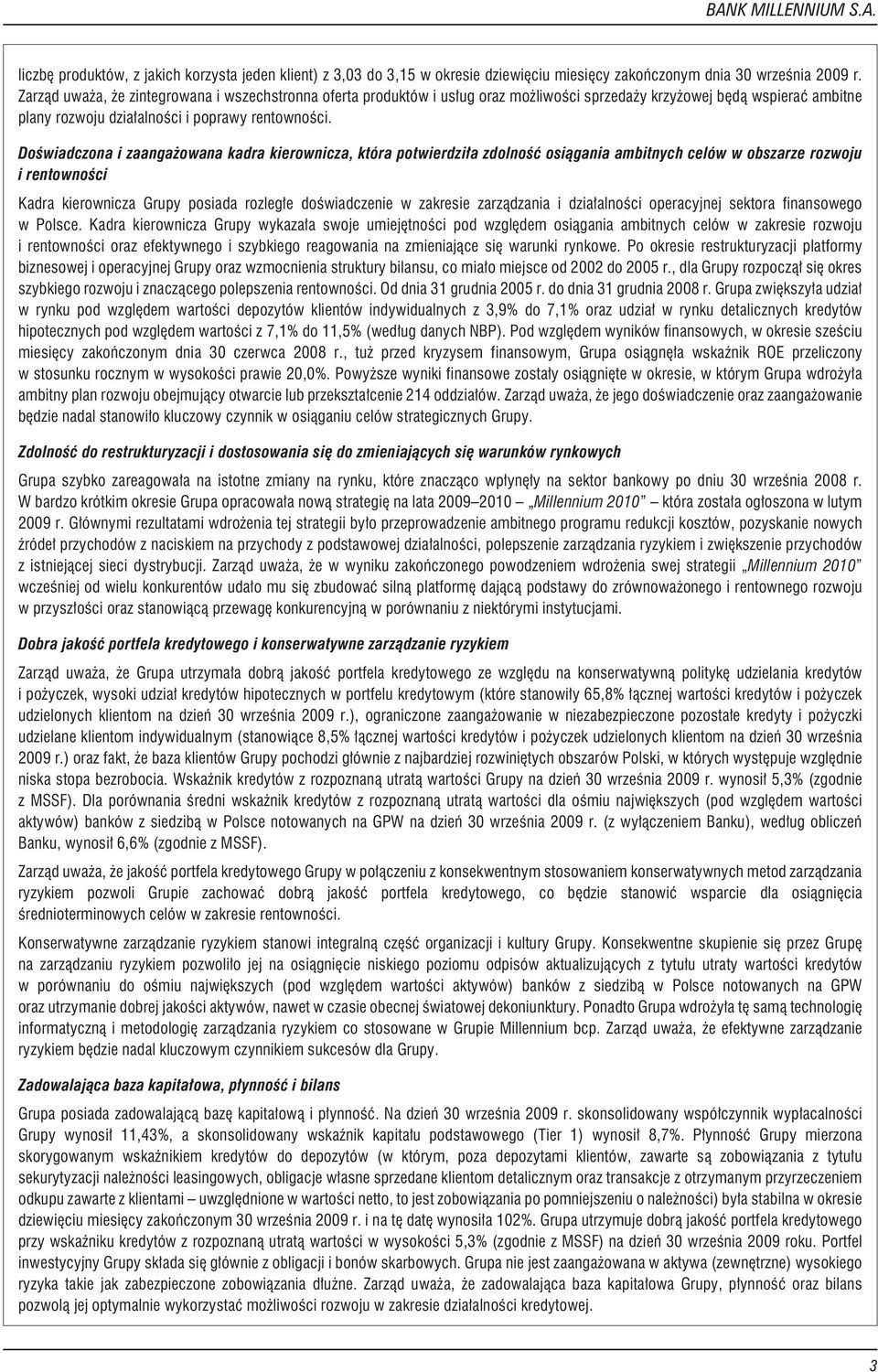 Doœwiadczona i zaanga owana kadra kierownicza, która potwierdzi³a zdolnoœæ osi¹gania ambitnych celów w obszarze rozwoju i rentownoœci Kadra kierownicza Grupy posiada rozleg³e doœwiadczenie w zakresie