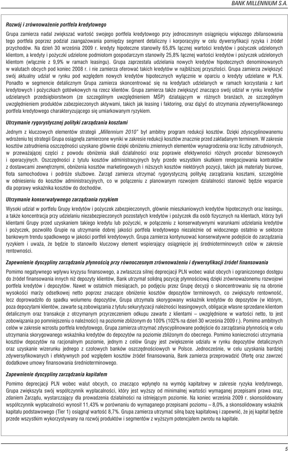 kredyty hipoteczne stanowi³y 65,8% ³¹cznej wartoœci kredytów i po yczek udzielonych klientom, a kredyty i po yczki udzielone podmiotom gospodarczym stanowi³y 25,8% ³¹cznej wartoœci kredytów i po