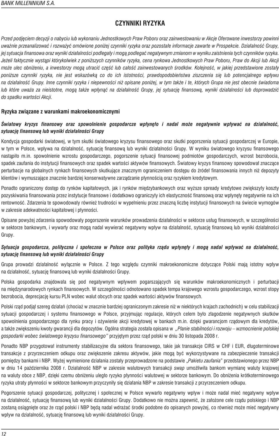 Dzia³alnoœæ Grupy, jej sytuacja finansowa oraz wyniki dzia³alnoœci podlega³y i mog¹ podlegaæ negatywnym zmianom w wyniku zaistnienia tych czynników ryzyka.