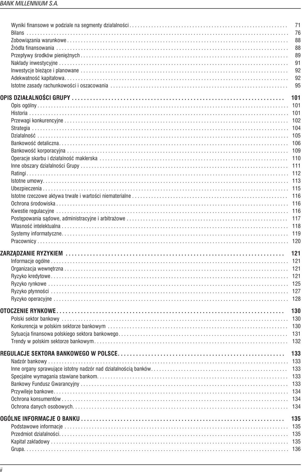 .. 101 Przewagikonkurencyjne... 102 Strategia... 104 Dzia³alnoœæ... 105 Bankowoœædetaliczna... 106 Bankowoœækorporacyjna... 109 Operacjeskarbuidzia³alnoœæmaklerska... 110 Inneobszarydzia³alnoœciGrupy.