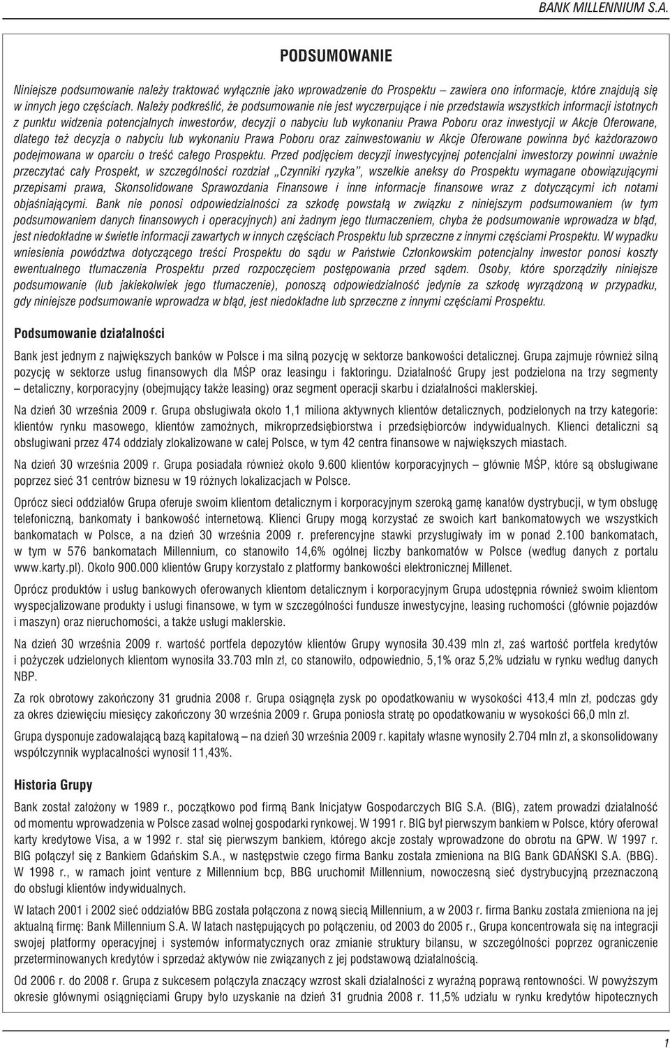 inwestycji w Akcje Oferowane, dlatego te decyzja o nabyciu lub wykonaniu Prawa Poboru oraz zainwestowaniu w Akcje Oferowane powinna byæ ka dorazowo podejmowana w oparciu o treœæ ca³ego Prospektu.