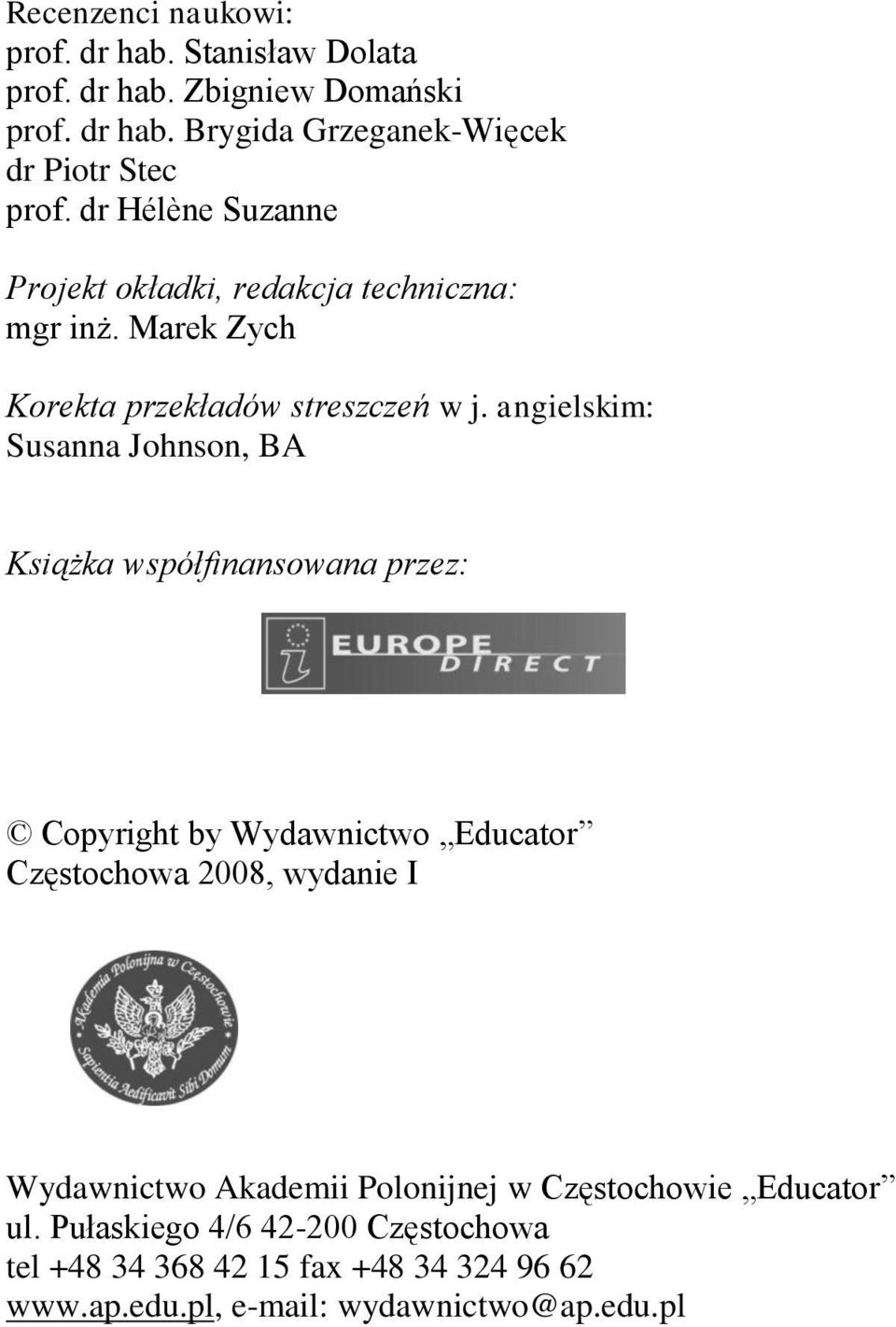 angielskim: Susanna Johnson, BA Książka współfinansowana przez: Copyright by Wydawnictwo Educator Częstochowa 2008, wydanie I Wydawnictwo