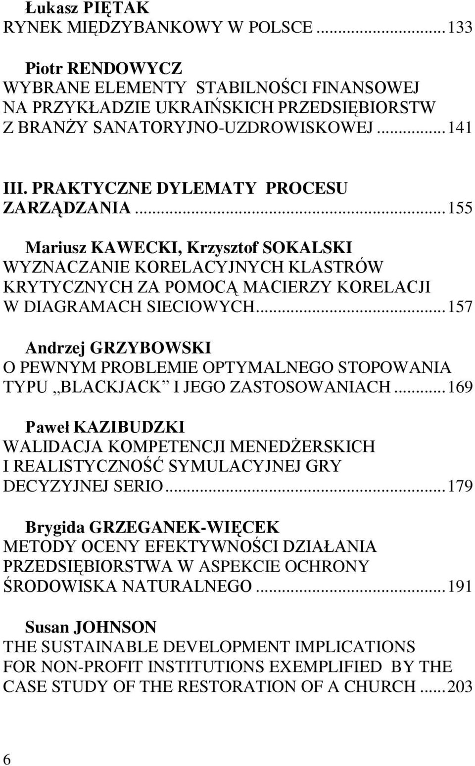 .. 157 Andrzej GRZYBOWSKI O PEWNYM PROBLEMIE OPTYMALNEGO STOPOWANIA TYPU BLACKJACK I JEGO ZASTOSOWANIACH.
