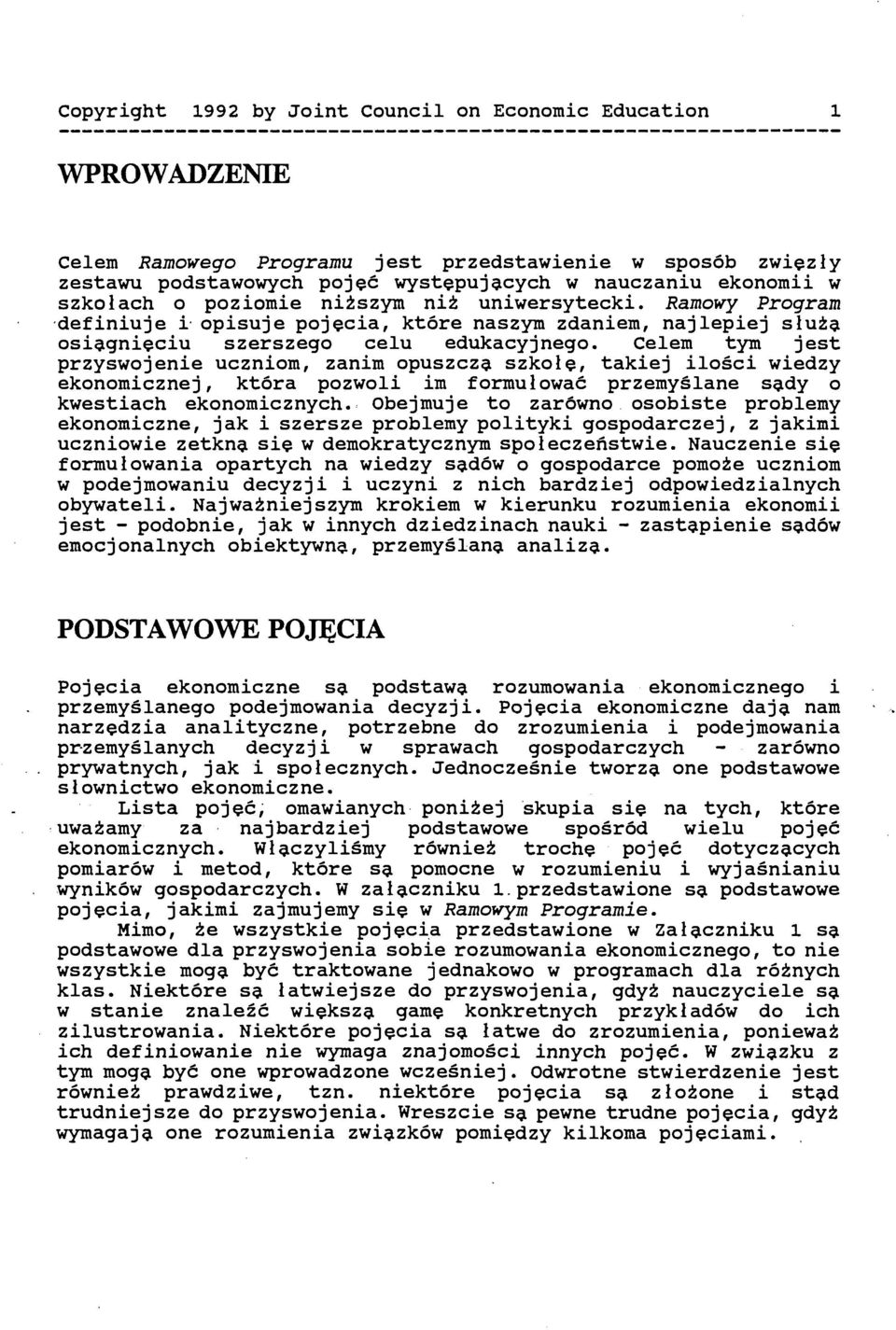 Celem tym jest przyswojenie uczniom, zanim opuszcz~ szkołę, takiej ilości wiedzy ekonomicznej, która pozwoli im formułować przemyślane s~dy o kwestiach ekonomicznych.