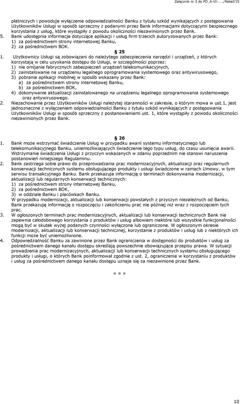 Bank udostępnia informacje dotyczące aplikacji i usług firm trzecich autoryzowanych przez Bank: 1) za pośrednictwem strony internetowej Banku, 2) za pośrednictwem BOK. 25 1.