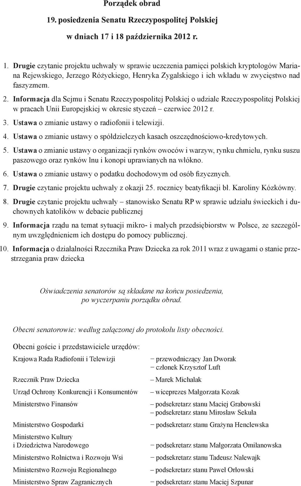 Informacja dla Sejmu i Senatu Rzeczypospolitej Polskiej o udziale Rzeczypospolitej Polskiej w pracach Unii Europejskiej w okresie styczeń czerwiec 2012 r. 3.