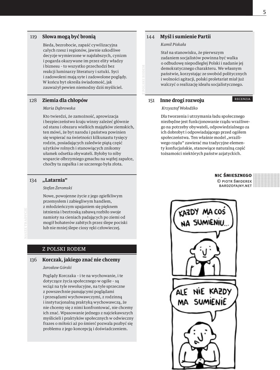 Z Polski rodem 144 Myśl i sumienie Partii Kamil Piskała Stał na stanowisku, że pierwszym zadaniem socjalistów powinna być walka o odbudowę niepodległej Polski i nadanie jej demokratycznego charakteru.