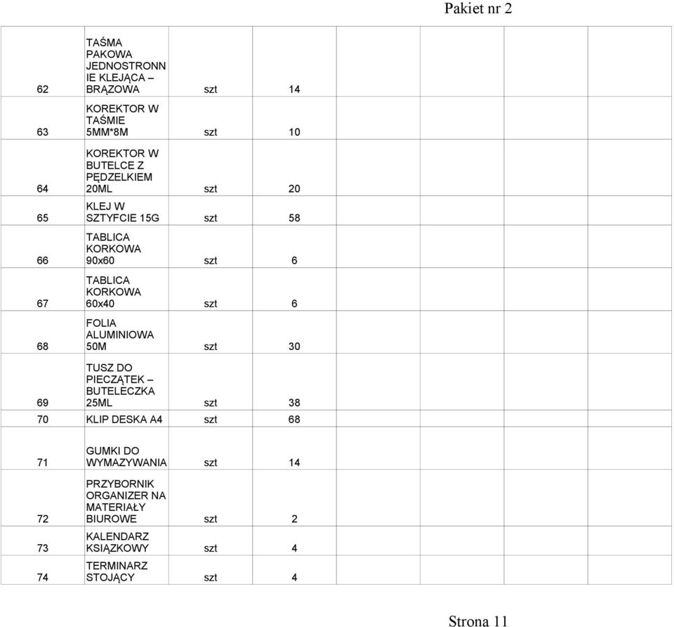 FOLIA ALUMINIOWA 68 50M szt 30 TUSZ DO PIECZĄTEK BUTELECZKA 69 25ML szt 38 70 KLIP DESKA A4 szt 68 GUMKI DO 71