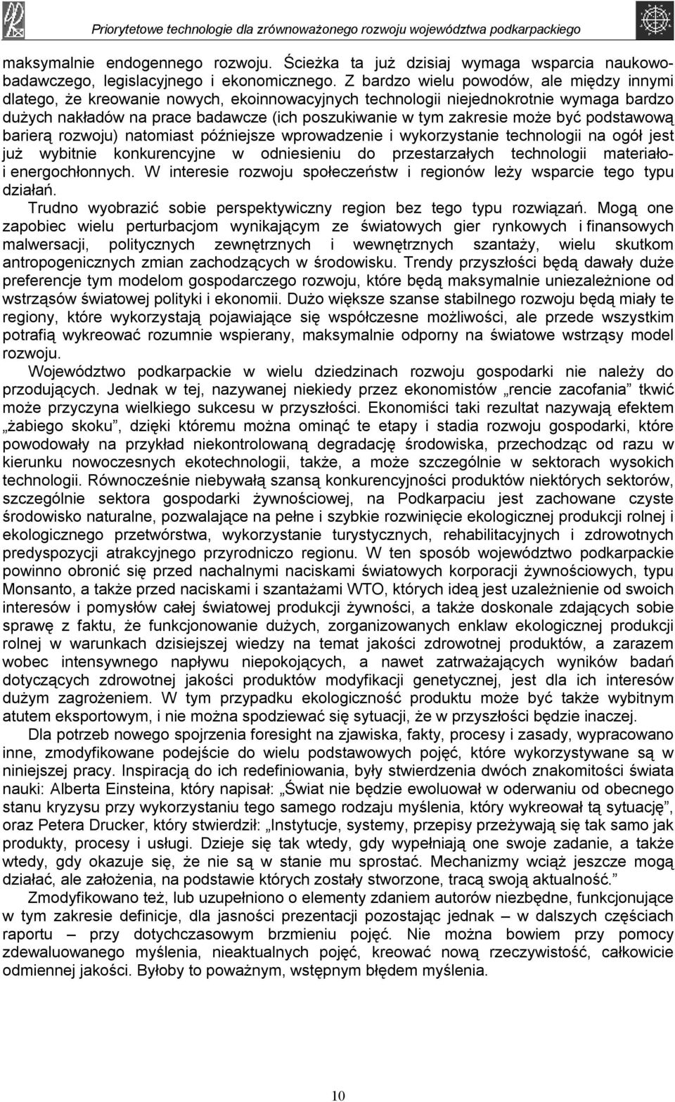 może być podstawową barierą rozwoju) natomiast późniejsze wprowadzenie i wykorzystanie technologii na ogół jest już wybitnie konkurencyjne w odniesieniu do przestarzałych technologii materiałoi