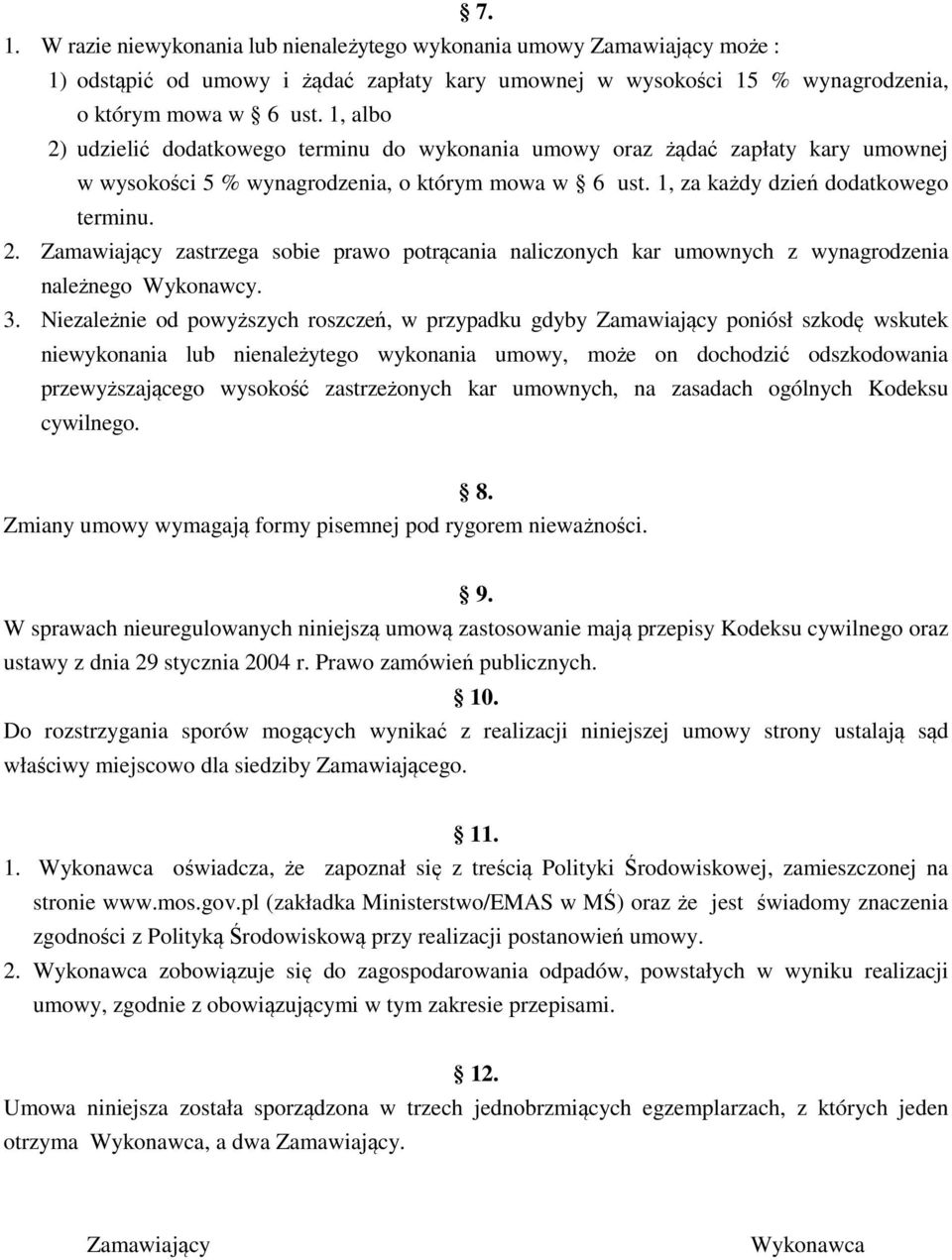 3. Niezależnie od powyższych roszczeń, w przypadku gdyby Zamawiający poniósł szkodę wskutek niewykonania lub nienależytego wykonania umowy, może on dochodzić odszkodowania przewyższającego wysokość