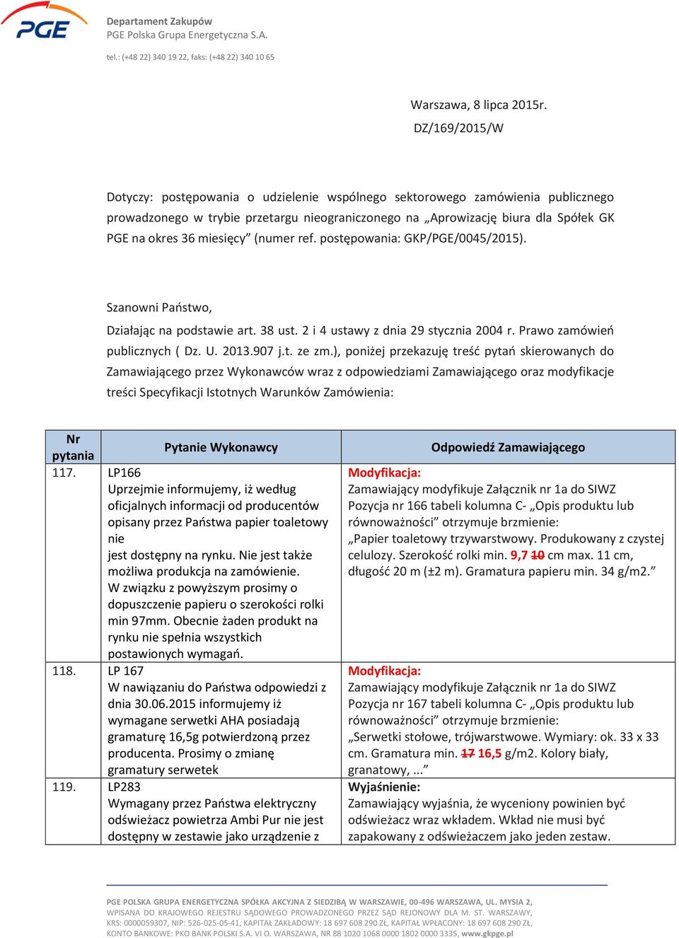 miesięcy (numer ref. postępowania: GKP/PGE/0045/2015). Szanowni Państwo, Działając na podstawie art. 38 ust. 2 i 4 ustawy z dnia 29 stycznia 2004 r. Prawo zamówień publicznych ( Dz. U. 2013.907 j.t. ze zm.