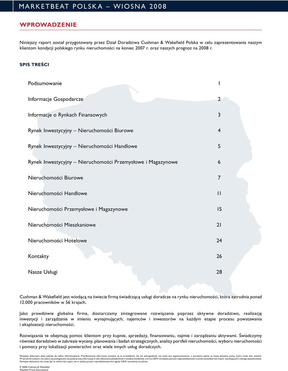 Spis treści Podsumowanie 1 Informacje Gospodarcze 2 Informacje o Rynkach Finansowych 3 Rynek Inwestycyjny Nieruchomości Biurowe 4 Rynek Inwestycyjny Nieruchomości Handlowe 5 Rynek Inwestycyjny