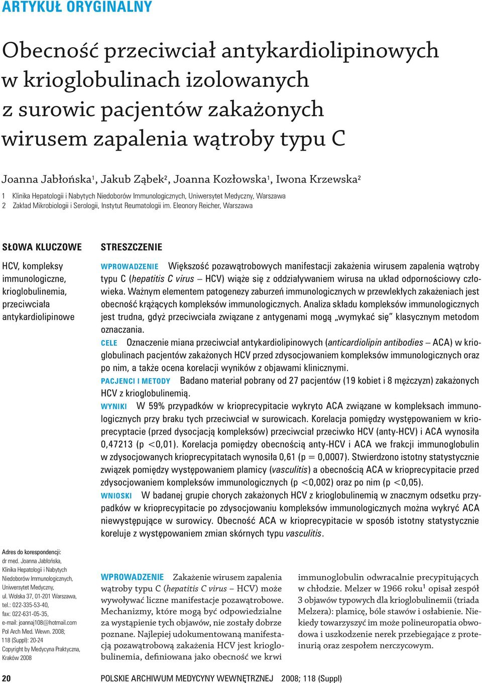 Eleonory Reicher, Warszawa SŁOWA KLUCZOWE HCV, kompleksy immuno logiczne, krioglobulinemia, przeciw ciała anty kardiolipinowe Streszczenie Wprowadzenie Większość poza wątrobowych manifestacji