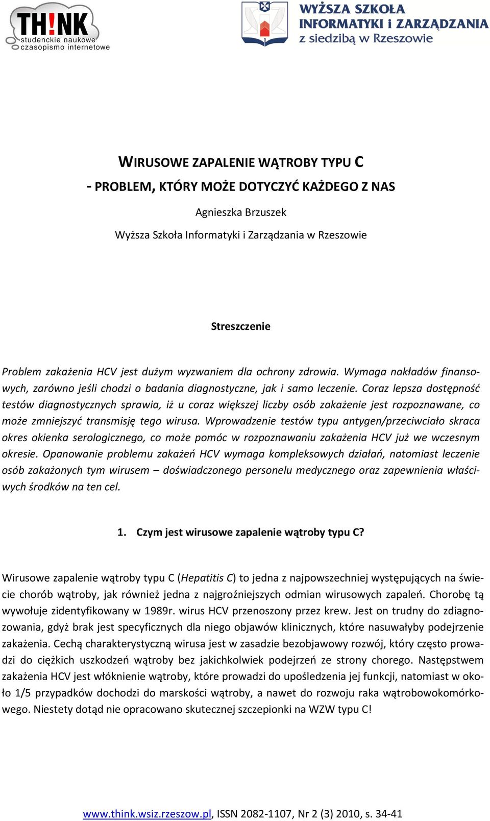 Coraz lepsza dostępność testów diagnostycznych sprawia, iż u coraz większej liczby osób zakażenie jest rozpoznawane, co może zmniejszyć transmisję tego wirusa.