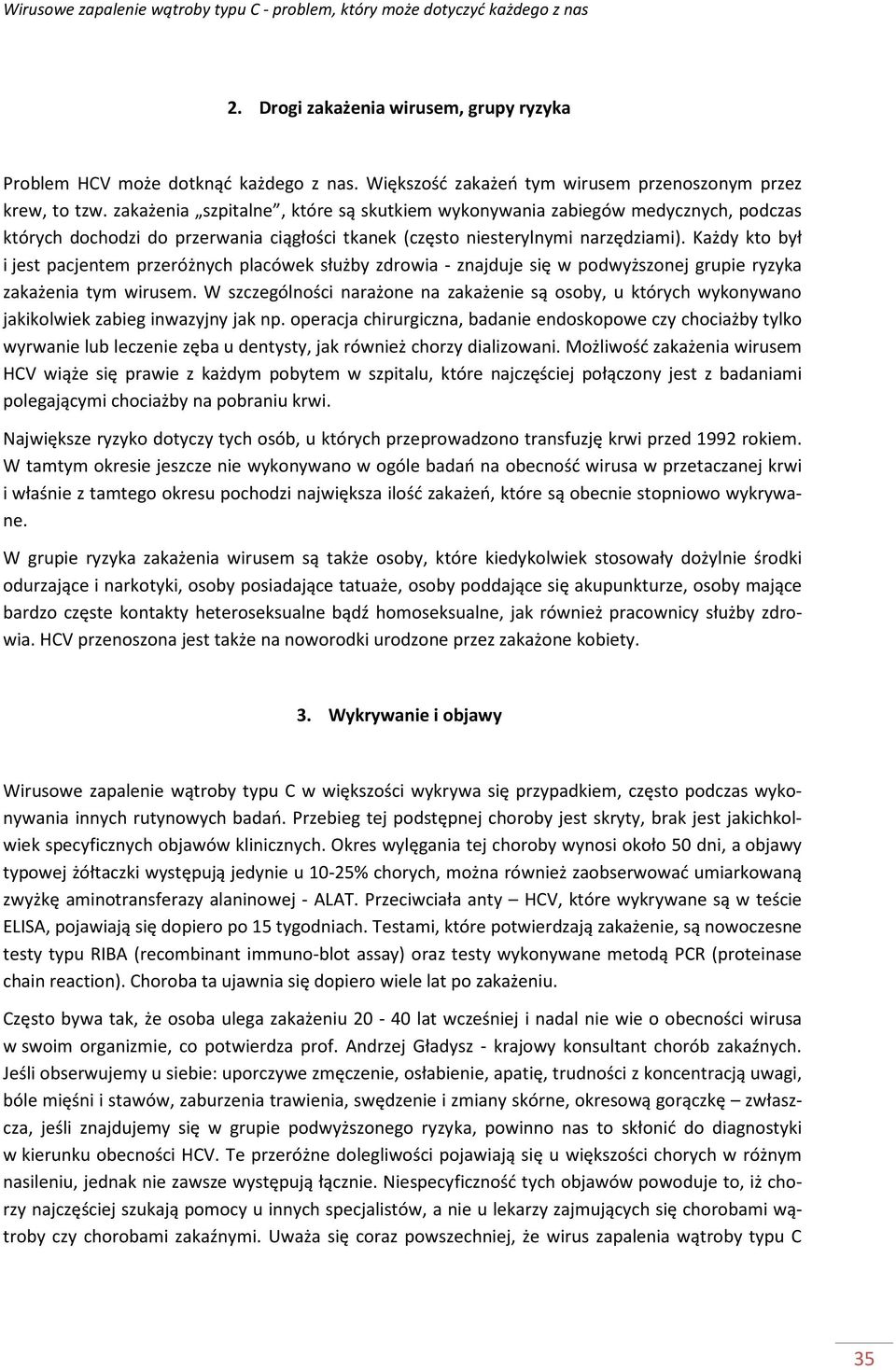 Każdy kto był i jest pacjentem przeróżnych placówek służby zdrowia - znajduje się w podwyższonej grupie ryzyka zakażenia tym wirusem.