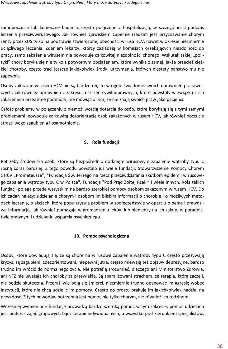 Zdaniem lekarzy, którzy zasiadają w komisjach orzekających niezdolność do pracy, samo zakażenie wirusem nie powoduje całkowitej niezdolności chorego.