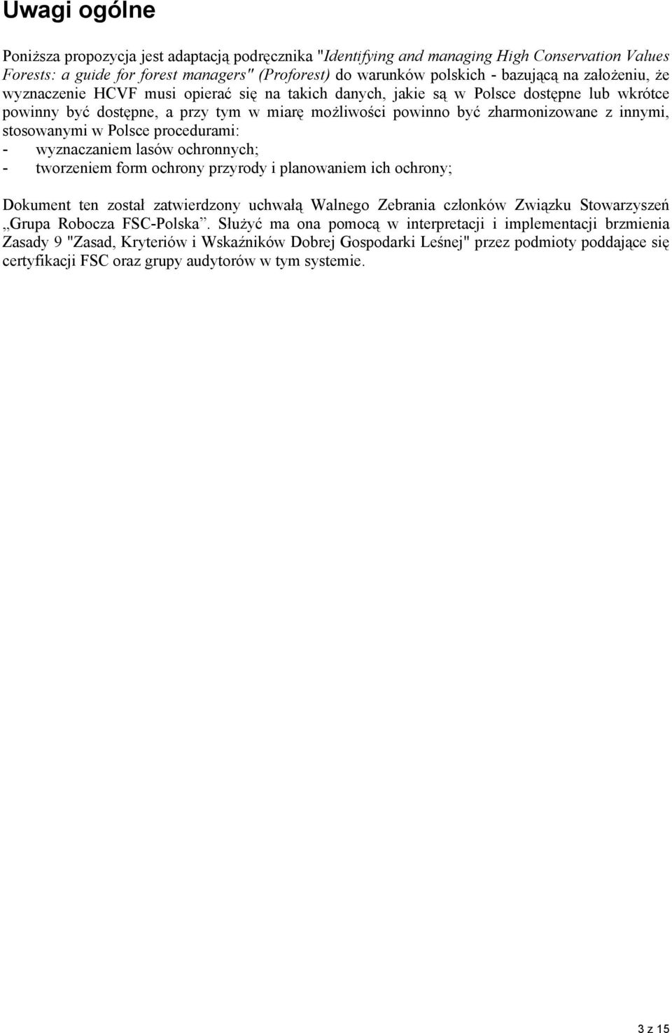 stosowanymi w Polsce procedurami: - wyznaczaniem lasów ochronnych; - tworzeniem form ochrony przyrody i planowaniem ich ochrony; Dokument ten został zatwierdzony uchwałą Walnego Zebrania członków