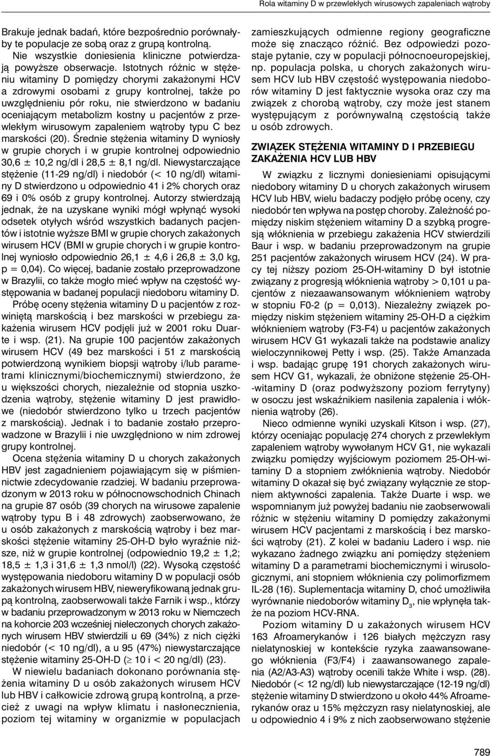 Istotnych różnic w stężeniu witaminy D pomiędzy chorymi zakażonymi HCV a zdrowymi osobami z grupy kontrolnej, także po uwzględnieniu pór roku, nie stwierdzono w badaniu oceniającym metabolizm kostny