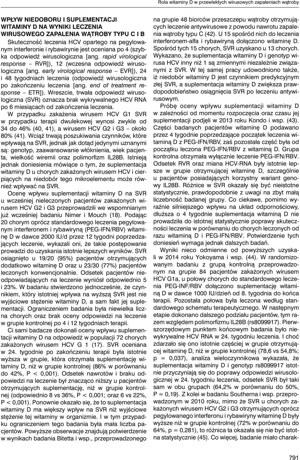 early virological response EVR]), 24 i 48 tygodniach leczenia (odpowiedź wirusologiczna po zakończeniu leczenia [ang. end of treatment response ETR]).