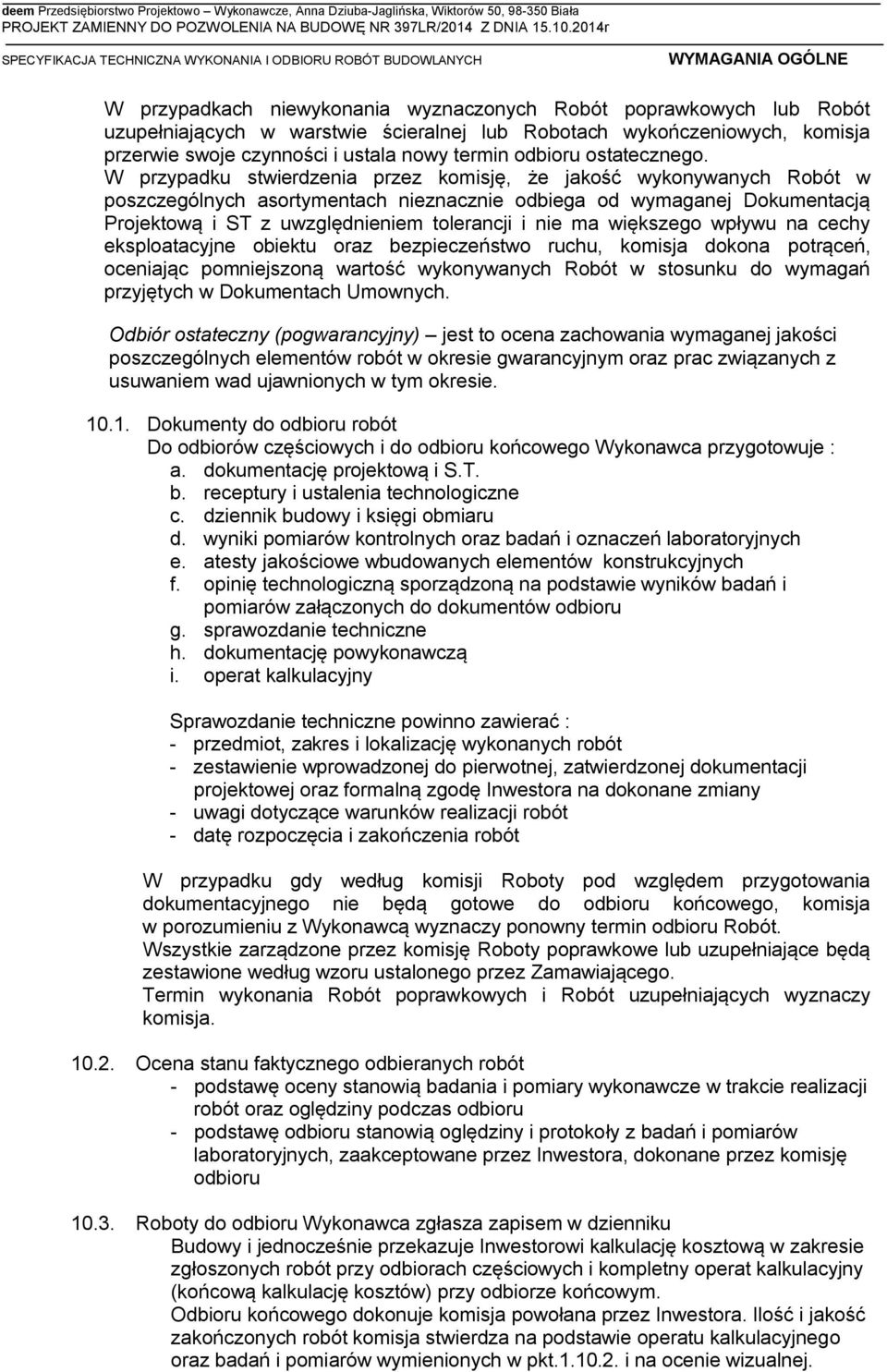 W przypadku stwierdzenia przez komisję, że jakość wykonywanych Robót w poszczególnych asortymentach nieznacznie odbiega od wymaganej Dokumentacją Projektową i ST z uwzględnieniem tolerancji i nie ma