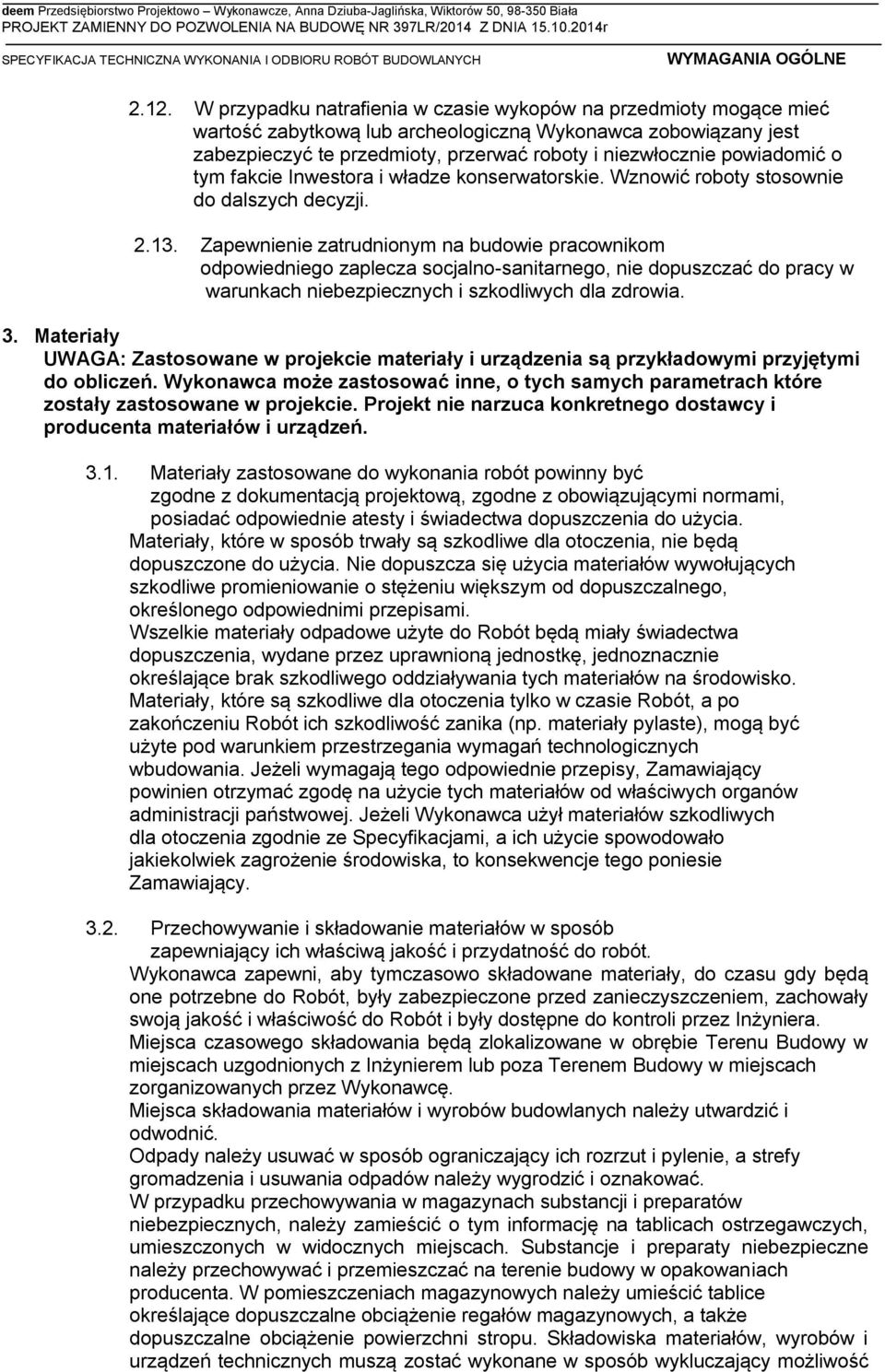 powiadomić o tym fakcie Inwestora i władze konserwatorskie. Wznowić roboty stosownie do dalszych decyzji. 2.13.