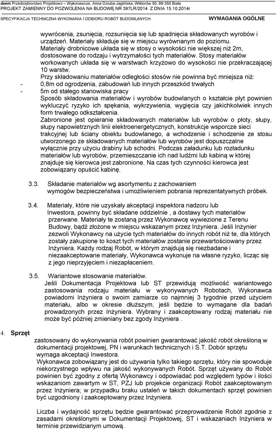 Stosy materiałów workowanych układa się w warstwach krzyżowo do wysokości nie przekraczającej 10 warstw.